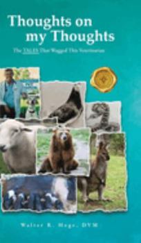 Hardcover Thoughts on my Thoughts: The TALES That Wagged This Veterinarian Book