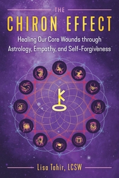 Paperback The Chiron Effect: Healing Our Core Wounds Through Astrology, Empathy, and Self-Forgiveness Book
