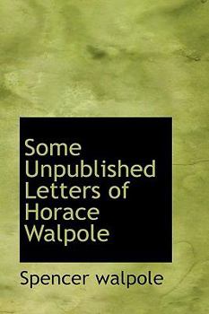 Paperback Some Unpublished Letters of Horace Walpole Book