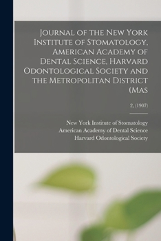 Journal of the New York Institute of Stomatology, American Academy of Dental Science, Harvard Odontological Society and the Metropolitan District (Mas; 2,