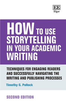 Paperback How to Use Storytelling in Your Academic Writing: Techniques for Engaging Readers and Successfully Navigating the Writing and Publishing Processes: Second Edition (How To Guides) Book