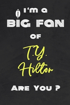 Paperback I'm a Big Fan of T.Y. Hilton Are You ? - Notebook for Notes, Thoughts, Ideas, Reminders, Lists to do, Planning(for Football Americain lovers, Rugby gi Book