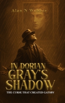 In Dorian Gray's Shadow: The Curse That Created Gatsby