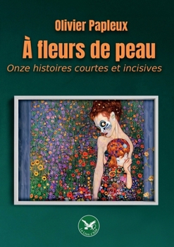 À Fleurs de Peau: Onze histoires courtes et incisives (French Edition)