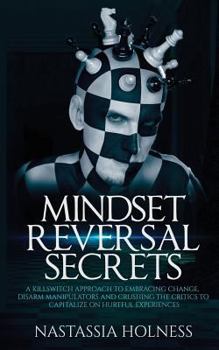 Paperback Mindset Reversal secrets: A Killswitch Approach to Embracing Change, Disarm Manipulators And Crushing The Critics To Capitalize On Hurtful Experiences Book