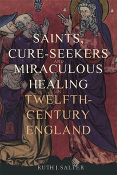Hardcover Saints, Cure-Seekers and Miraculous Healing in Twelfth-Century England Book