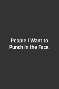People I Want To Punch In The Face: Lined Notebook / Journal / Gift, 108 blank Pages, 6x9, Matte Finish
