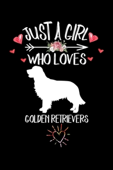 Just A Girl Who Loves GOLDEN RETRIEVERS: Gift for GOLDEN RETRIEVER Dog Lovers Diary | Blank Lined Notebook And Journal | 6x9 Inch 120 Pages White Paper