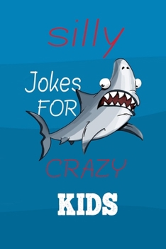 Paperback Silly Jokes for CRAZY Kids: the book contains Hundreds of really funny, hilarious Jokes, foxy riddles, and school jokes, Knock Knock Jokes (Childr Book