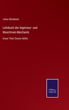 Hardcover Lehrbuch der Ingenieur- und Maschinen-Mechanik: Erster Theil Zweite Hälfte [German] Book
