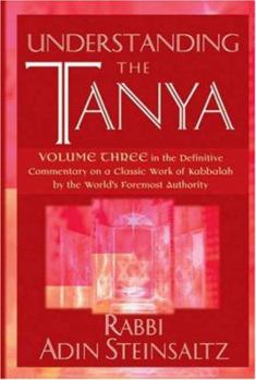 Hardcover Understanding the Tanya: Volume Three in the Definitive Commentary on a Classic Work of Kabbalah by the World's Foremost Authority Book