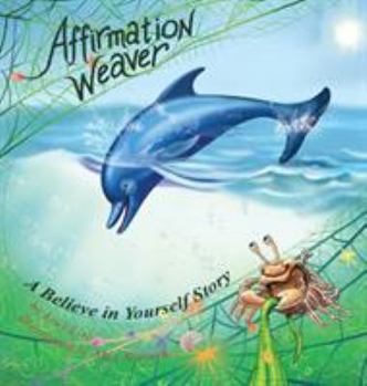 Hardcover Affirmation Weaver: A Children's Bedtime Story Introducing Techniques to Increase Confidence, and Self-Esteem Book