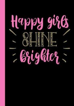 Happy Girls Shine Brighter: An Empowering Girl's Journal/Diary