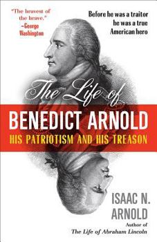 Paperback The Life of Benedict Arnold: His Patriotism and His Treason Book