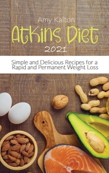 Hardcover Atkins Diet 2021: Simple and Delicious Recipes for a Rapid and Permanent Weight Loss Book