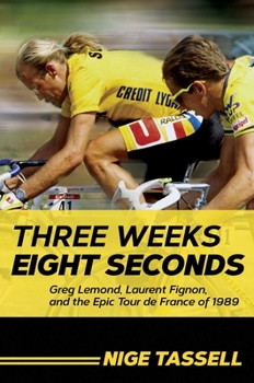 Hardcover Three Weeks, Eight Seconds: Greg Lemond, Laurent Fignon, and the Epic Tour de France of 1989 Book