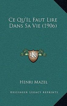 Paperback Ce Qu'Il Faut Lire Dans Sa Vie (1906) [French] Book