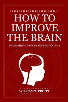 Paperback How to Improve the Brain: Unleashing Your Brain's Potentials Book