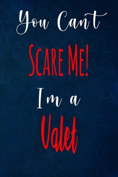 You Can't Scare Me! I'm A Valet: The perfect gift for the professional in your life - Funny 119 page lined journal!