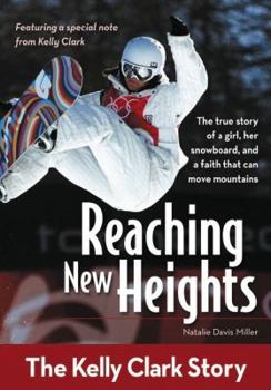 Reaching New Heights: The Kelly Clark Story - Book  of the ZonderKidz Biography