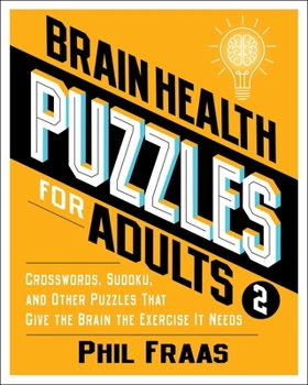 Paperback Brain Health Puzzles for Adults 2: Crosswords, Sudoku, and Other Puzzles That Give the Brain the Exercise It Needs Book