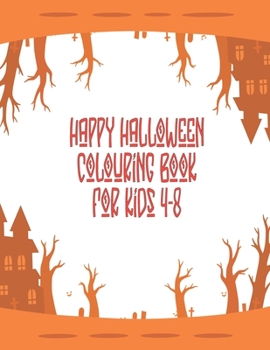 Happy Halloween coloring book for Kids 4-8: Halloween Coloring Books For Kids ,Happy halloween coloring book kids, Halloween coloring books,Halloween coloring Book (Kids Halloween Books)