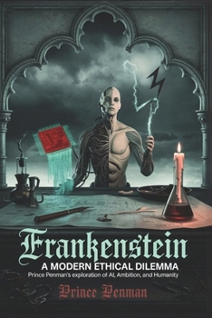 Paperback Frankenstein: A Modern Ethical Dilemma: Prince Penman's Exploration of AI, Ambition, and Humanity Book