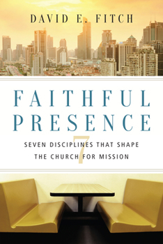 Paperback Faithful Presence: Seven Disciplines That Shape the Church for Mission Book