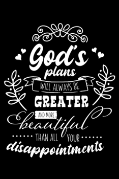 Paperback God's plans will always be Greater and more Beautiful than all your disappointments: Notebook lined with Inspiring Words - (120 pages, 6 in x 9 in) Book