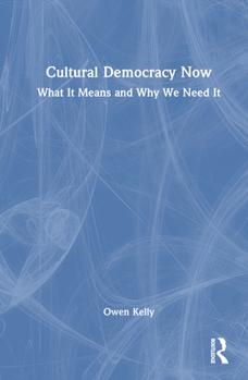 Hardcover Cultural Democracy Now: What It Means and Why We Need It Book