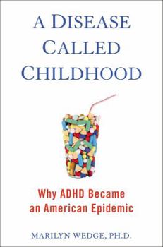 Hardcover A Disease Called Childhood: Why ADHD Became an American Epidemic Book