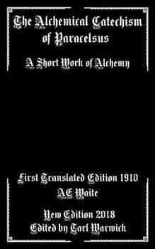 Paperback The Alchemical Catechism of Paracelsus: A Short Work of Alchemy Book