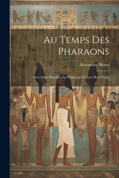 Paperback Au Temps Des Pharaons: Avec Seize Planches En Phototype Et Une Hors Texte [French] Book