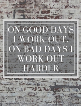 Paperback On Good Days I work Out, On Bad Days I work Out Harder: Inspirational Quote Notebook Book