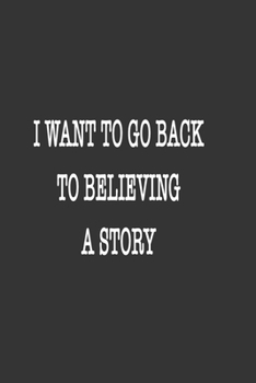 I want to go back to believing a Story Notebook Birthday Gift: Lined notebook / Journal Gift, 120 Pages, 6*9, Soft Cover, Matte Finish