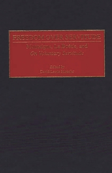 Hardcover Freedom Over Servitude: Montaigne, La Boetie, and on Voluntary Servitude Book