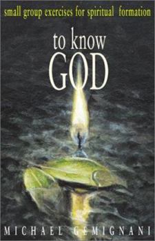 Paperback To Know God: Small-Group Excerises for Spiritual Formation Book