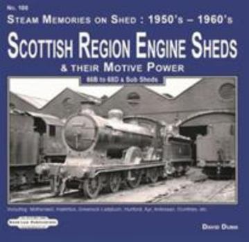 Paperback Scottish Region Engine Sheds & Their Motive Power: 66B-68D & Sub Sheds, Motherwell, Hamilton, Greenock Ladyburn, Hurlford, Ayr, Adossan, Dumfries Etc (Steam Memories 1950's-1960's) Book