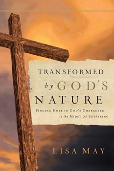 Hardcover Transformed by God's Nature: Finding Hope in God's Character in the Midst of Suffering Book