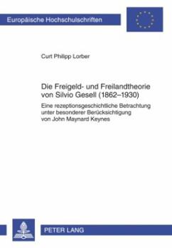 Die Freigeld- und Freilandtheorie von Silvio Gesell (1862-1930): Eine rezeptionsgeschichtliche Betrachtung unter besonderer Beruecksichtigung von John
