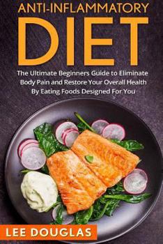 Paperback Anti-Inflammatory Diet: The Ultimate Beginners Guide to Eliminate Body Pain and Book