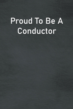 Paperback Proud To Be A Conductor: Lined Notebook For Men, Women And Co Workers Book