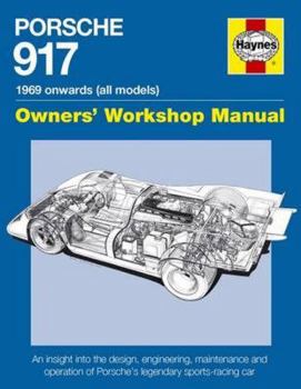 Porsche 917 Owners' Workshop Manual 1969 onwards (all models): An insight into the design, engineering, maintenance and operation of Porsche's legendary sports-racing car - Book  of the Haynes Owners' Workshop Manual