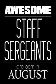 Paperback Awesome Staff Sergeants Are Born In August: US Military Armed Forces Birthday Gift Notebook Book