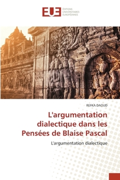 L'argumentation dialectique dans les Pensées de Blaise Pascal (French Edition)