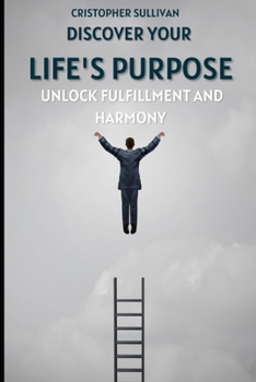 Paperback From Exploration to Fulfillment: Find Your Life Purpose and Live in Harmony with It Book