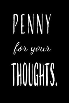 Penny for your thoughts: This notebook is for writing all those genius thoughts and ideas that pop into your head. This old fashion saying with a ... be a joy to write in and make a lovely gift.