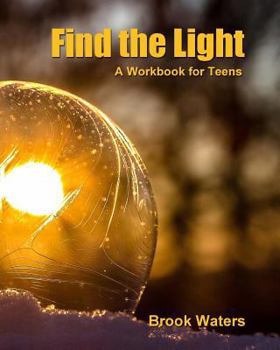 Paperback Find The Light: Help for Teen Depression and Anxiety - A Workbook Book