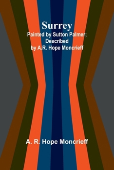 Surrey; Painted by Sutton Palmer; Described by A.R. Hope Moncrieff