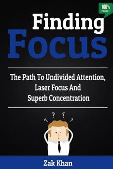 Paperback Finding Focus: The Path To Undivided Attention, Laser Focus And Superb Concentration Book